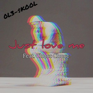 Just Love Me (feat. Chucc Chucc) (Explicit)