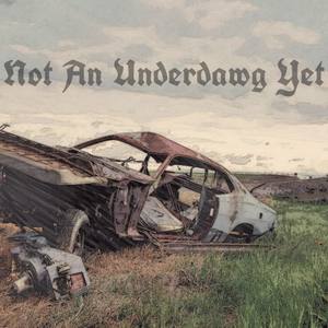 Not An Underdawg Yet (Explicit)