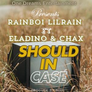 Should in case (feat. RainBoi LilRain & Chax)
