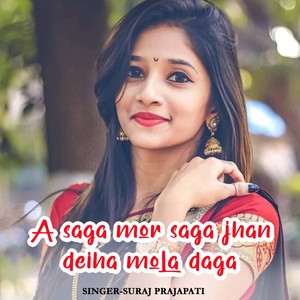 A Saga Mor Saga Jhan Deiha Mola Daga