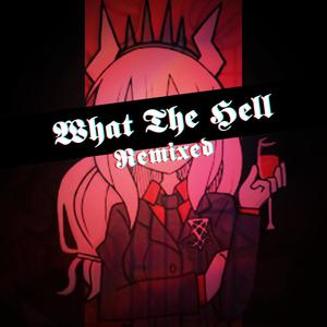 What The Hell(feat. Adriana Figueroa, Chi-Chi, Kathy-Chan, Cami-Cat, Xunreachablee, EileMonty, Rachie & Annapantsu)