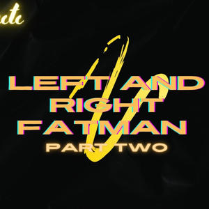 Left And Right Fatman, Pt. 2