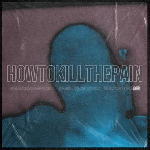 HOWTOKILLTHEPAIN (feat. Hakurou白狼) (Explicit)