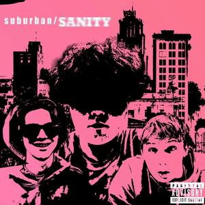 s u b u r b a n / SANITY! (Explicit)