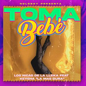 Toma Bebe (feat. Keysha *La Mas Dura*) (Explicit)