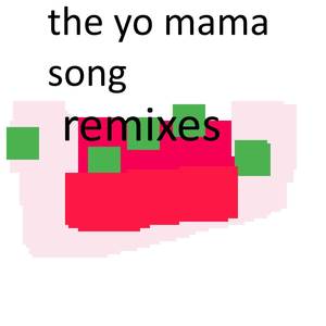 The Yo Mama Song (Remixes) [Explicit]