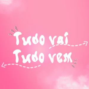 Tudo Vai Tudo Vem