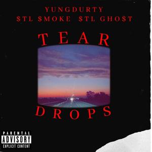 TEAR DROPS(feat. YUNG DURTY & $TL GHOST) (Explicit)
