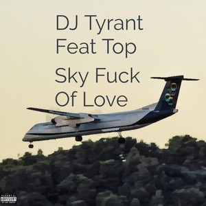 Sky **** of Love(feat. Top) (Explicit)