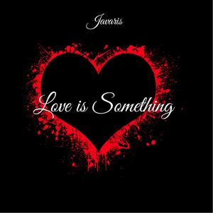 Love is Something