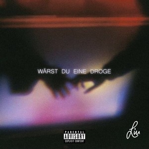 Wärst du eine Droge (Explicit)