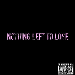 NOTHING LEFT TO LOSE (feat. WIG) (Explicit)