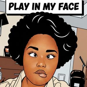 Play In My Face (Explicit)