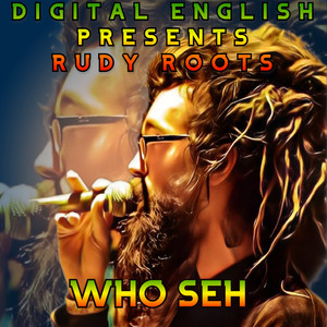 DIGITAL ENGLISH PRESENTS RUDY ROOTS WHO SEH (Explicit)