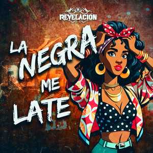 La Negra Me Late