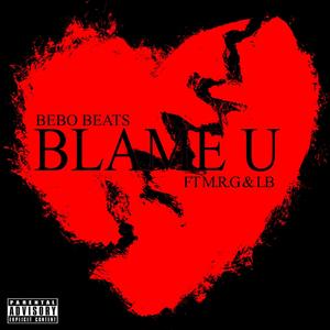 Blame U (feat. M.R.G. & LB) (Explicit)