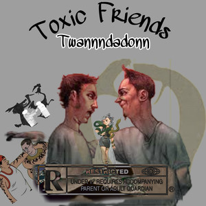 Toxic Friends (Explicit)