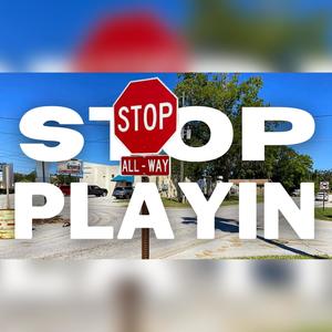 Stop Playin (Explicit)