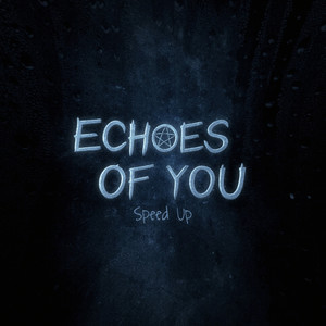 Echoes Of You (Speed Up Version)