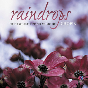 Raindrops: The Exquisite Piano Music Of Chopin (雨滴：肖邦的精妙的音乐)
