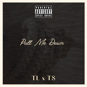 Pull Me Down (feat. TL & TS) [Explicit]