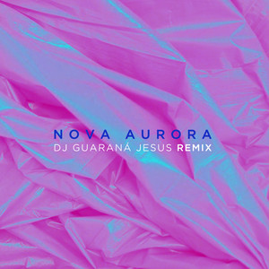 Nova Aurora (DJ Guaraná Jesus Remix)