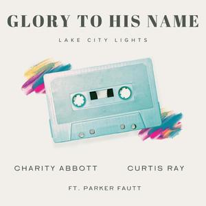 Glory To His Name (feat. Parker Fautt)