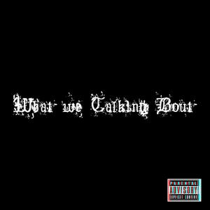 What we talking bout (feat. Nitasweet) [Explicit]