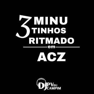 3 MINUTINHOS RITMADO EM ACZ
