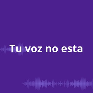 Tu voz no esta