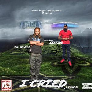 I Cried, I Tried (feat. Six Five) (Explicit)