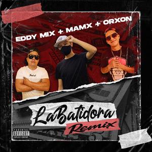 La Batidora (feat. Dj Eddy Mix & Orxon La Caricatura)