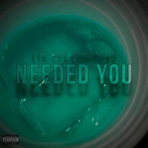 Needed you (feat. luhhchad) [Explicit]