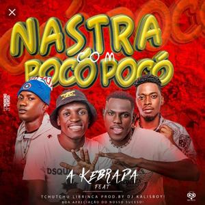 NASTRA COM POCÓ POCÓ (feat. A Kebrada & Tchutchu Librinca)