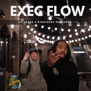 Exec Flow (feat. Righteous Demeanor & Lil Trubz) [Explicit]