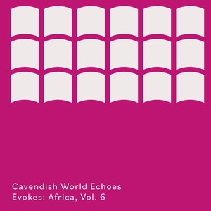 Cavendish World presents Cavendish World Echoes: Evokes - Africa, Vol. 6