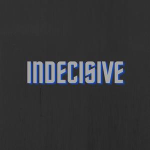 Indecisive (Explicit)