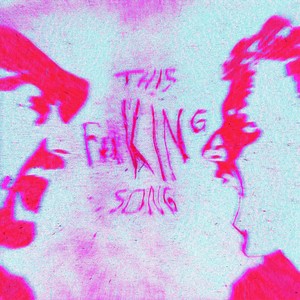 THIS F**KING SONG (Explicit)