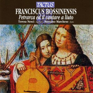 BOSSINENSIS, F.: Vocal and Lute Music (Petrarca ed il cantare a liuto) [Nesci, Marchese]