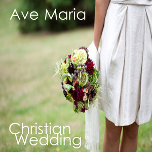 The Christian Wedding Song: All Christian Songs: Ave Maria