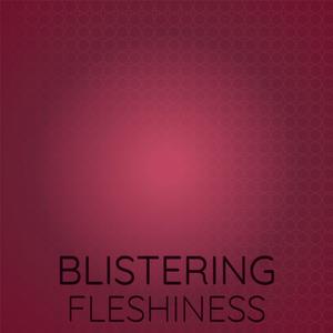 Blistering Fleshiness