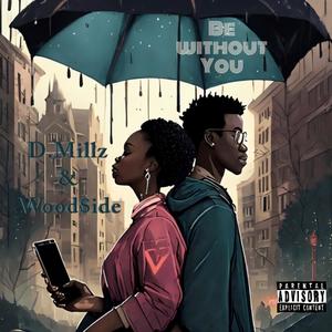 Be Without You (feat. Wood$ide) [Explicit]