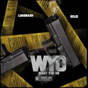 What You On (WYO) (feat. Solid) [Explicit]