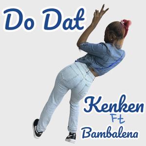 Do Dat Ken Ken (feat. Bambalena) [Explicit]