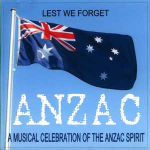 Anzac - A Musical Celebration Of The Anzac Spirit