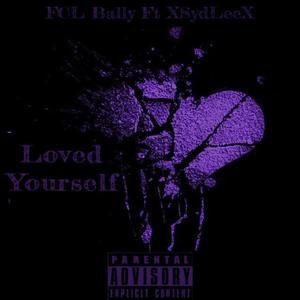 Loved Yourself(feat. XSydLeeX) (Explicit)