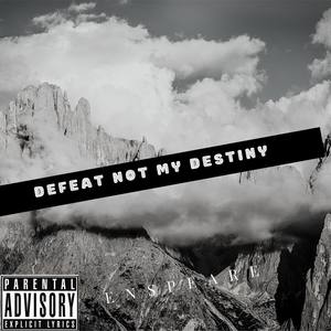 Defeat not my destiny (Explicit)