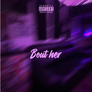 Bout her (Explicit)