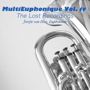 MultiEuphonique, Vol. IV - The Lost Recordings (Baritone and Euphonium Multi-Tracks)