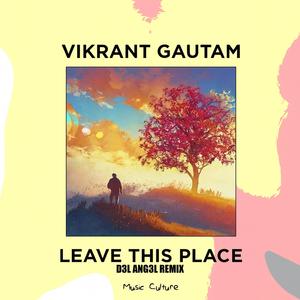 LEAVE THIS PLACE (feat. Vikrant Gautam) (D3L ANG3L REMIX)